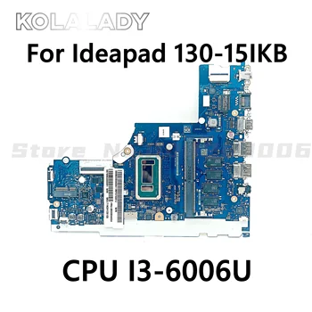 Mainboard Lenovo Ideapad 130-15IKB Nešiojamojo kompiuterio pagrindinę Plokštę Su I3-6006U CPU 4 GB RAM 5B20S94694 5B20S94696 DLID/D5 LA-G202P DDR4